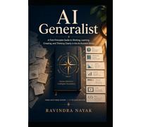 AI Generalist: A First-Principles Guide to Working, Learning, Creating, and Thinking Clearly in an AI-Assisted World