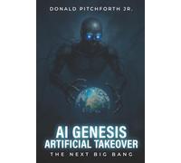 AI GENESIS ARTIFICIAL TAKE OVER: THE NEXT BIG BANG