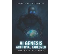 AI GENESIS ARTIFICIAL TAKE OVER: THE NEXT BIG BANG