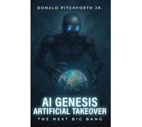 AI Genesis Artificial Takeover: THE NEXT BIG BANG
