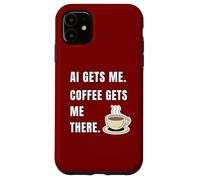 AI Gets Me Coffee Gets Me There Funny Tech Humor Case for iPhone 11