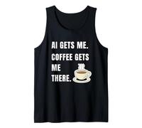 AI Gets Me Coffee Gets Me There Funny Tech Humor Tank Top