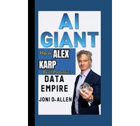 AI GIANT: How Alex Karp Built Palantir’s Data Empire