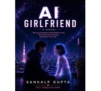 AI Girlfriend: A Novel About Love, Consciousness, and Code