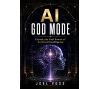 AI God Mode: Unlock the Full Power of Artificial Intelligence