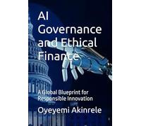 AI Governance and Ethical Finance: A Global Blueprint for Responsible Innovation