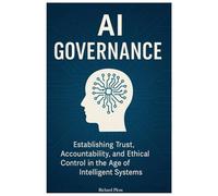 AI Governance: Establishing Trust, Accountability, and Ethical Control in the Age of Intelligent Systems