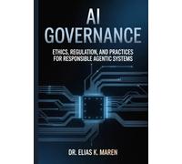 AI GOVERNANCE: Ethics, Regulation, and Practices for Responsible Agentic Systems (Intelligent Agent Systems)