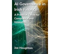 AI Governance in Irish Finance: A Practical Guide for Compliance and Innovation: 2 (AI Companions)