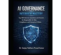 AI Governance Interview Mastery: Top 100 Interview Questions and Answers for Responsible AI, Risk, Compliance, and Enterprise AI Roles