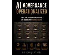 AI Governance Operationalized: Translating AI Standards, Regulations, and Guidance into Enterprise Practice (Applications of Organizational Dynamics)