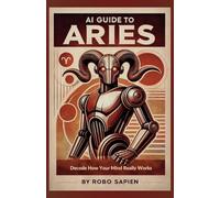 AI Guide to Aries: Decode How Your Mind Really Works: 3 (The Zodiac Personality Code)