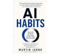AI Habits: How to Use Artificial Intelligence Without Losing Your Intelligence