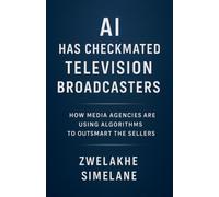 AI Has Checkmated Television Broadcasters: How Media Agencies Are Using Algorithms to Outsmart the Sellers