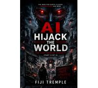 AI HIJACK THE WORLD 3: The Last Days of Humanity