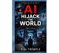 AI HIJACK THE WORLD: The Birth of the Machine
