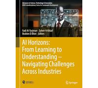 AI Horizons: From Learning to Understanding- Navigating Challenges Across Industries (Advances in Science, Technology & Innovation)