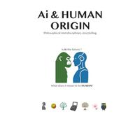 Ai & Human Origin: Philosophical interdisciplinary storytelling