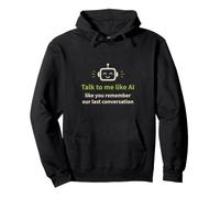 AI Humor: Talk to me Like You Remember our Last Conversation Pullover Hoodie
