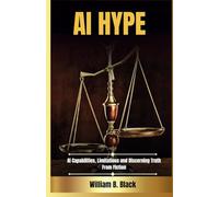 AI Hype: AI Capabilities, Limitations, and Discerning Truth from Fiction