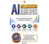 AI Implementation Blind Spots: How to Make AI Adoption Work in Real Business Systems (AI Strategy and Implementation)
