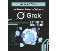 AI in Action: A Power User’s Guide to Grok