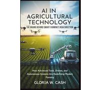 AI in Agricultural Technology: The Brains Behind Smart Farming’s New Direction: How Advanced Tools, Drones, and Autonomous Systems Are Redefining Modern Farming