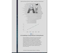AI In Auditing: A Comprehensive Training Manual: AI-Driven Skills for Today's Auditing Professional (AI-Driven Finance Series)