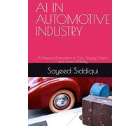AI IN AUTOMOTIVE INDUSTRY: AI-Powered Innovation in Cars, Supply Chains, and Smart Mobility (AI GUIDEBOOKS)