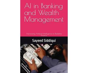 AI in Banking and Wealth Management: Harnessing Artificial Intelligence to Redefine Finance (AI GUIDEBOOKS)