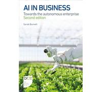 AI in Business: Towards the autonomous enterprise: Towards the autonomous enterprise - Second edition