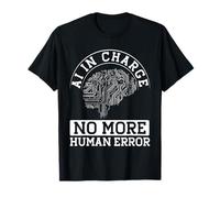 Ai in Charge No More Human Error T-Shirt