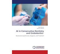 AI in Conservative Dentistry and Endodontics: Revolutionizing Precision, Diagnosis, and Treatment