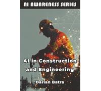 AI in Construction and Engineering: How AI Is Reshaping Design, Construction, and Infrastructure: 5 (AI Awareness Series)
