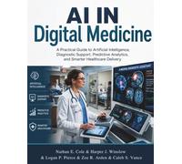 AI IN Digital Medicine: A Practical Guide to Artificial Intelligence, Diagnostic Support, Predictive Analytics, and Smarter Healthcare Delivery