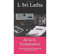 AI in E-Commerce: Revolutionizing Online Shopping and Business Operations