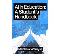 AI in Education: A Student’s Handbook (AI in Education: Handbook Series)