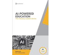AI In Education: How Schools and Leaders Are Transforming Learning with Artificial Intelligence (The Industry Leaders)