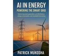 AI in Energy: Powering the Smart Grid by Patrick Mukosha Paperback Book