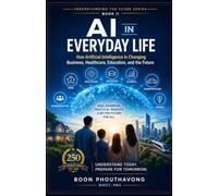 AI in Everyday Life: How Artificial Intelligence is Changing Business, Healthcare, Education, and the Future.