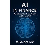 AI in Finance: How Artificial Intelligence Is Rewriting the Code of Capitalism: 20 (The AI Business Series)