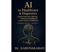 AI in Healthcare & Diagnostics (Flagship Edition - Volume 2): Clinical Decision-Making, Treatment Intelligence and the Future of Medicine: 8 (AI Series)