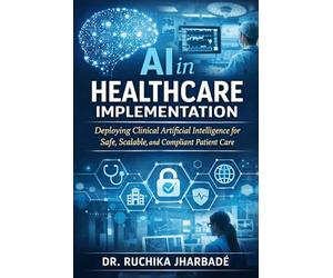 AI in Healthcare Implementation: A Practical Guide to Deploying Clinical Artificial Intelligence for Safe, Scalable, and Compliant Patient Care