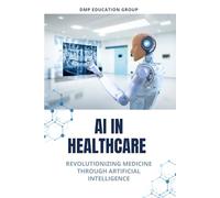 AI in Healthcare: Revolutionizing Medicine Through Artificial Intelligence