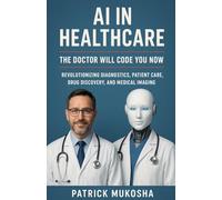 AI in Healthcare: The Doctor Will Code You Now: 1 (The Goodman)