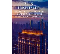 AI in Hospitality: Transforming the Guest Experience Through Intelligent Innovation