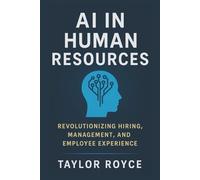 AI in Human Resources: Revolutionizing Hiring, Management, and Employee Experience (Books on Tech)