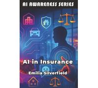 AI in Insurance: The Insurance Professional's Guide to AI and Digital Transformation: 15 (AI Awareness Series)