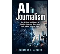 AI in Journalism: How Artificial Intelligence Is Changing Reporting, Newsrooms, Trust, and the Future of News