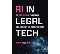 AI in Legal Tech : How Generative AI Is Transforming Legal Technology and the Practice of Law
